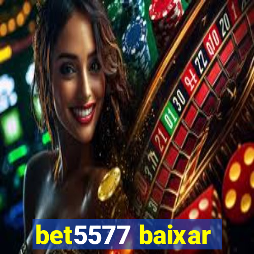 bet5577 baixar